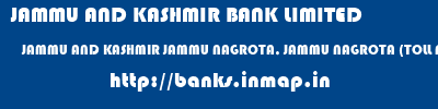 JAMMU AND KASHMIR BANK LIMITED  JAMMU AND KASHMIR JAMMU NAGROTA, JAMMU NAGROTA (TOLL POST)  banks information 